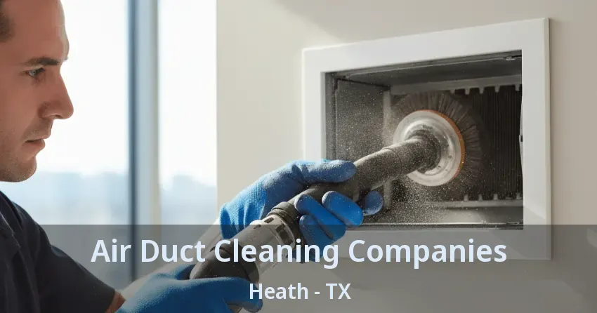 Air Duct Cleaning Companies Heath - TX Air Duct Cleaning Companies Heath - TX