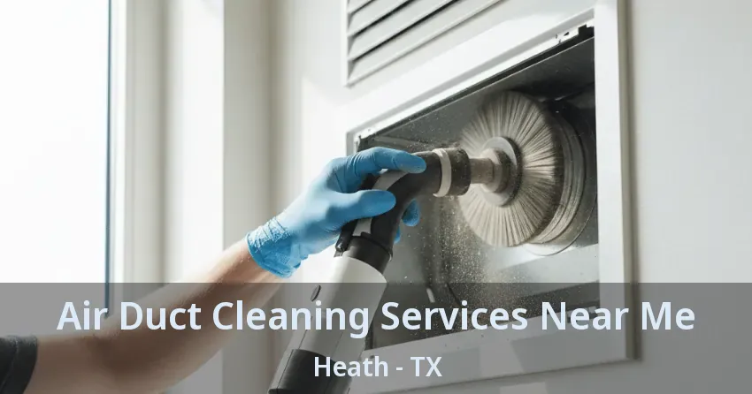 Air Duct Cleaning Services Near Me Heath - TX