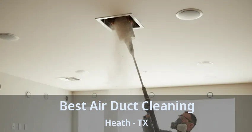 Best Air Duct Cleaning Heath - TX