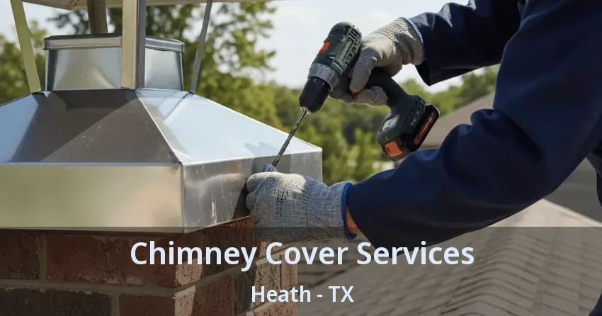 Chimney Cover Services Heath - TX