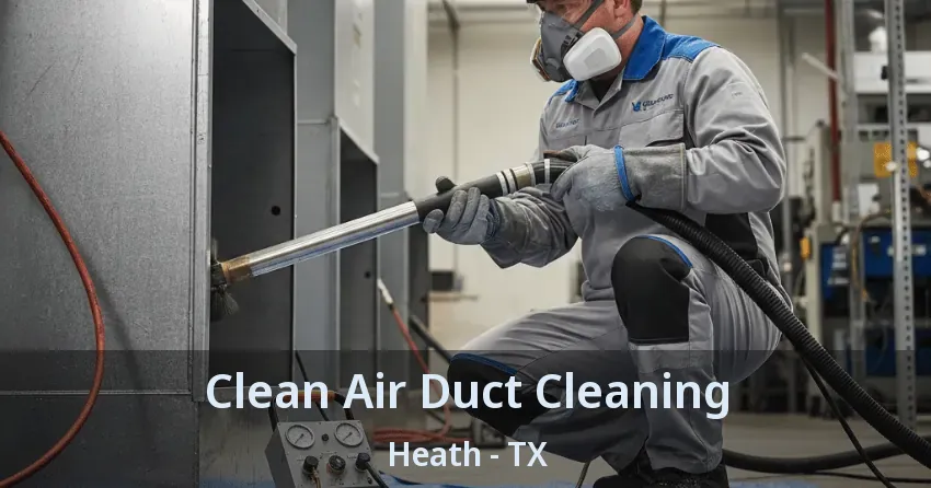 Clean Air Duct Cleaning Heath - TX