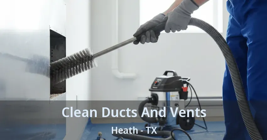 Clean Ducts And Vents Heath - TX