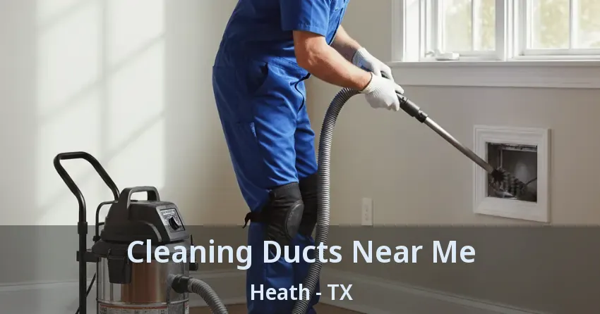 Cleaning Ducts Near Me Heath - TX