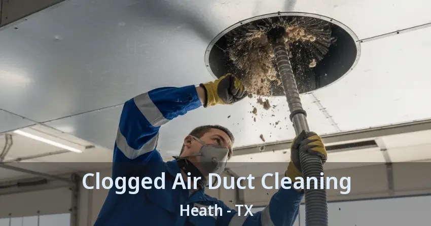 Clogged Air Duct Cleaning Heath - TX Clogged Air Duct Cleaning Heath - TX