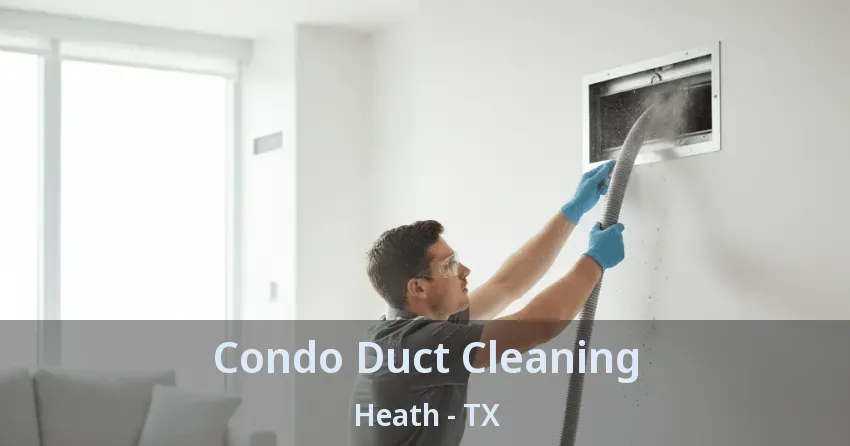 Condo Duct Cleaning Heath - TX