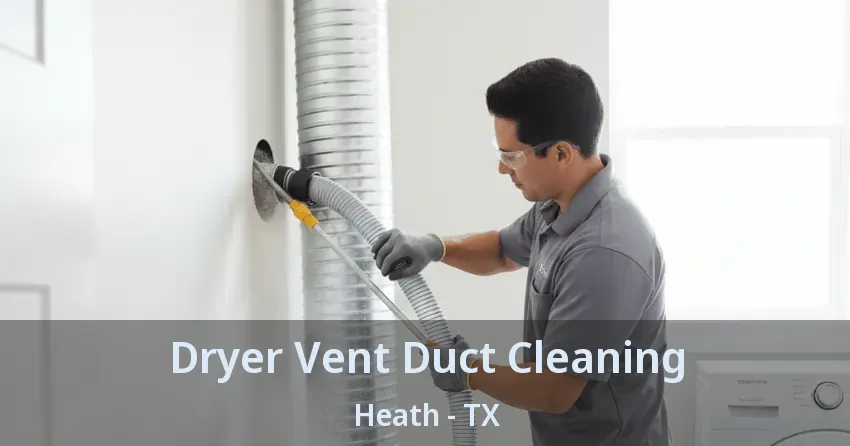 Dryer Vent Duct Cleaning Heath - TX Dryer Vent Duct Cleaning Heath - TX