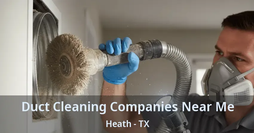 Duct Cleaning Companies Near Me Heath - TX