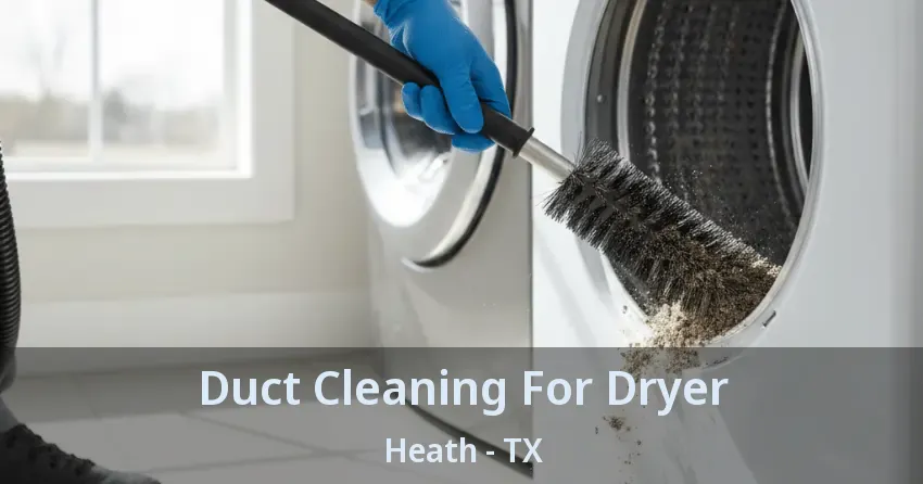 Duct Cleaning For Dryer Heath - TX Duct Cleaning For Dryer Heath - TX