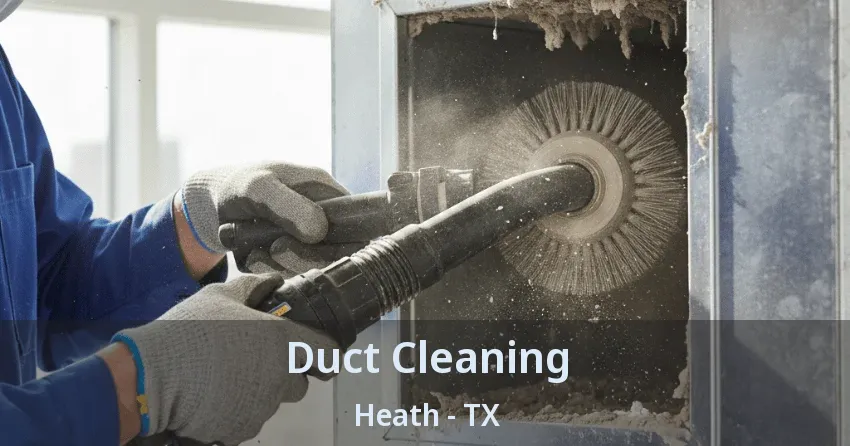Duct Cleaning Heath - TX Duct Cleaning Heath - TX