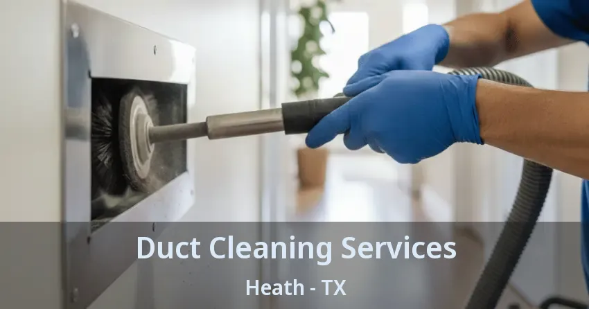 Duct Cleaning Services Heath - TX