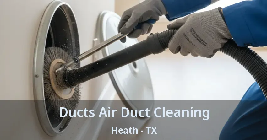 Ducts Air Duct Cleaning Heath - TX