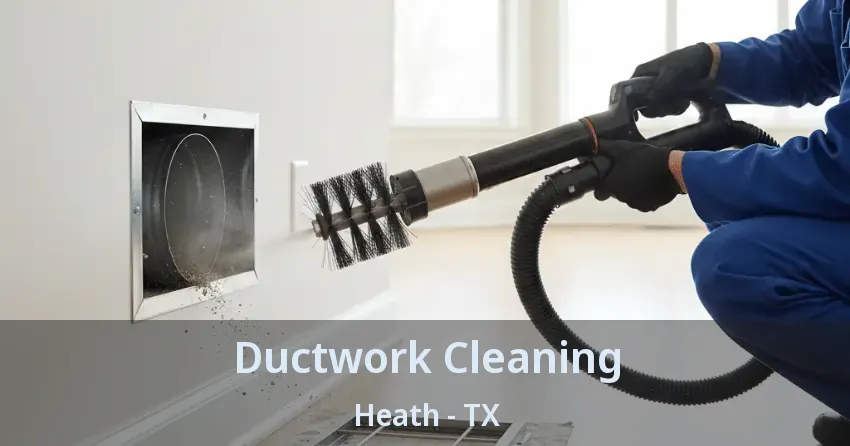 Ductwork Cleaning Heath - TX