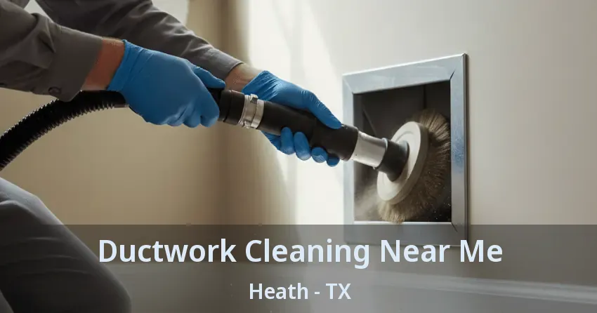 Ductwork Cleaning Near Me Heath - TX