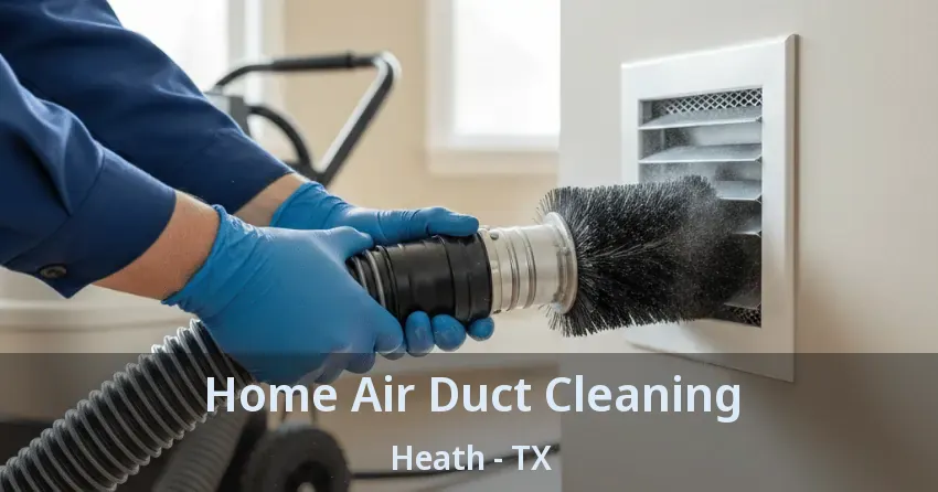 Home Air Duct Cleaning Heath - TX