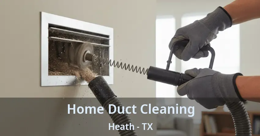 Home Duct Cleaning Heath - TX