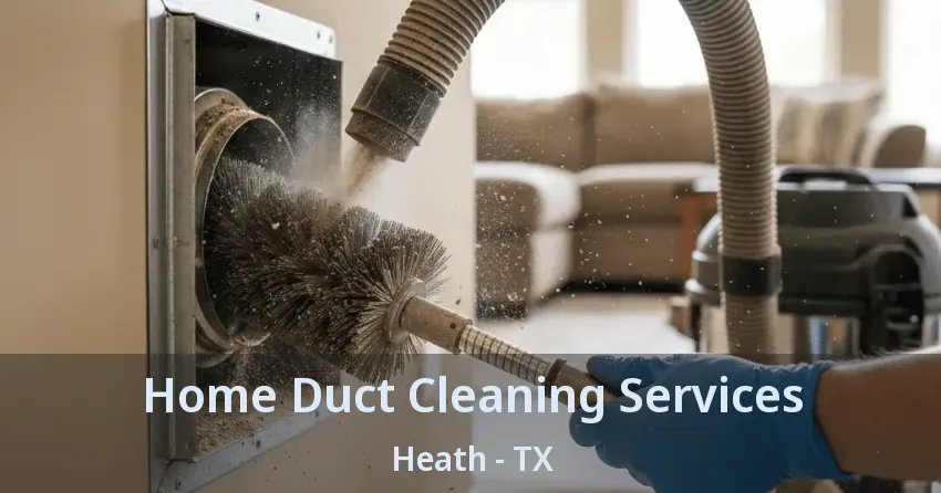 Home Duct Cleaning Services Heath - TX Home Duct Cleaning Services Heath - TX