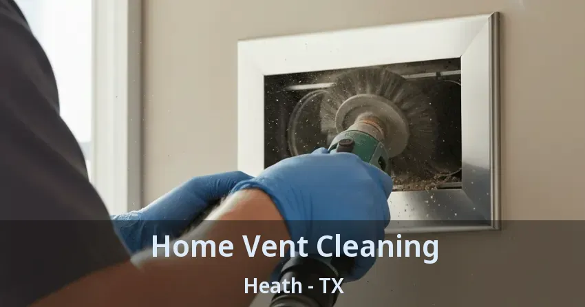 Home Vent Cleaning Heath - TX