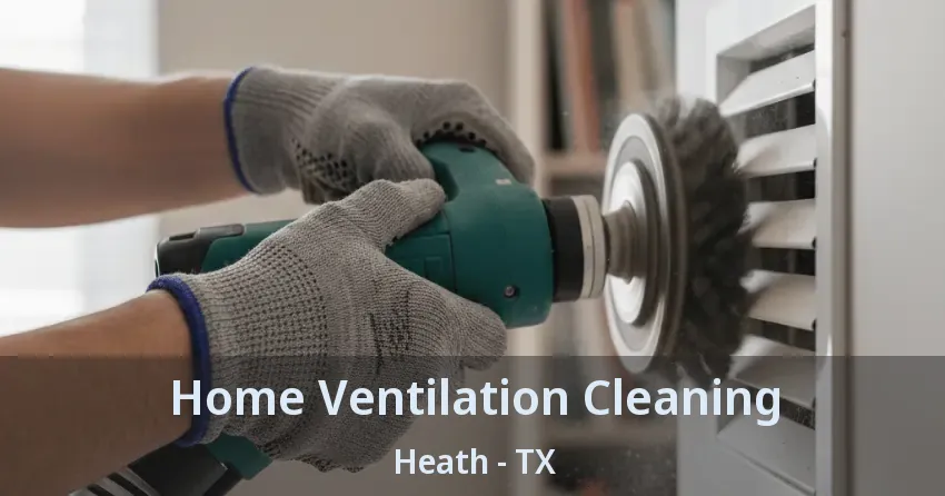 Home Ventilation Cleaning Heath - TX