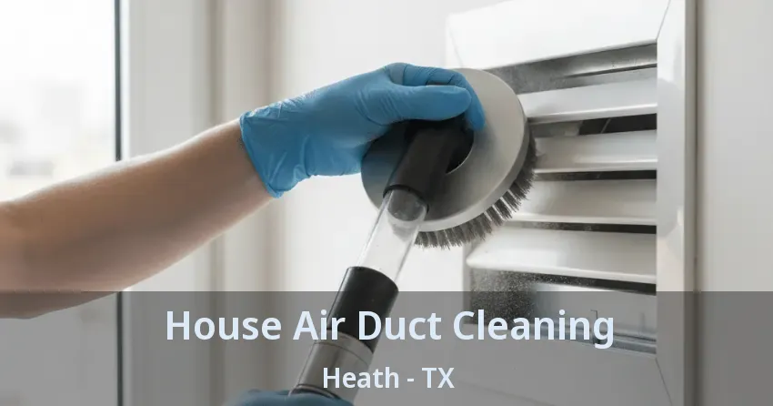 House Air Duct Cleaning Heath - TX