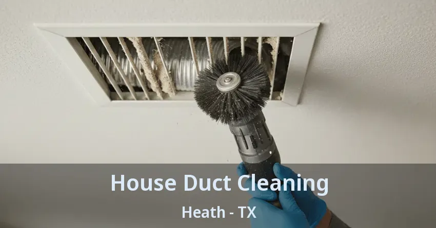 House Duct Cleaning Heath - TX