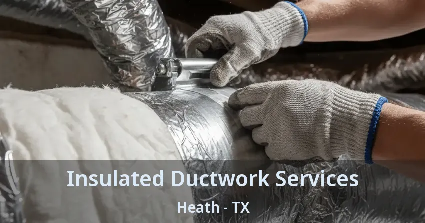 Insulated Ductwork Services Heath - TX