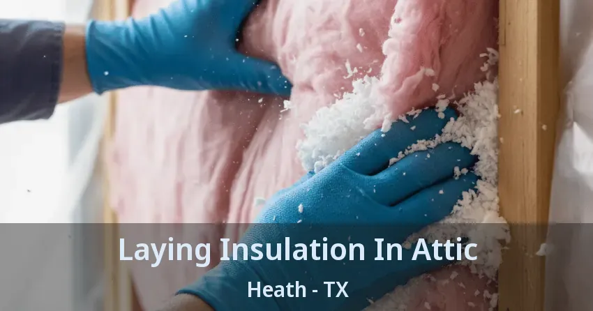 Laying Insulation In Attic Heath - TX