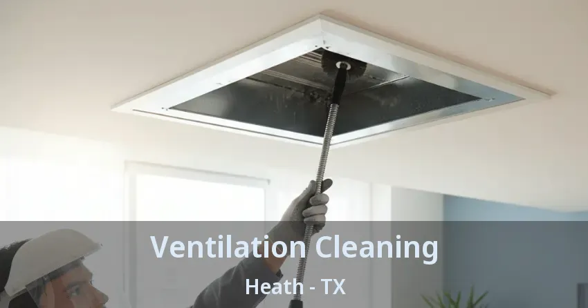 Ventilation Cleaning Heath - TX